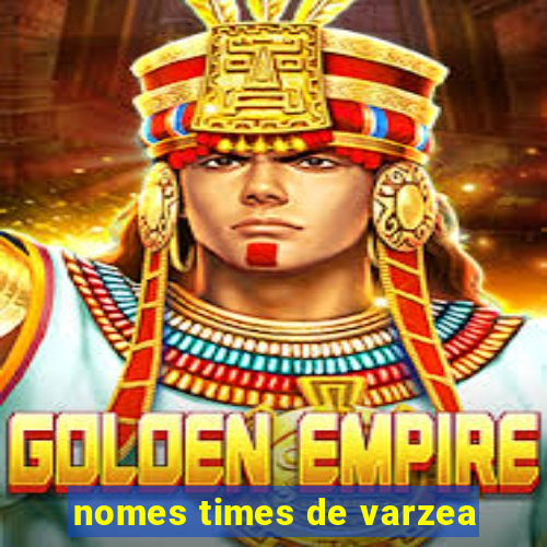 nomes times de varzea